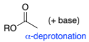 <p>ROC(=O)CH<sub>3 </sub>+ base for α-deprotonation</p>