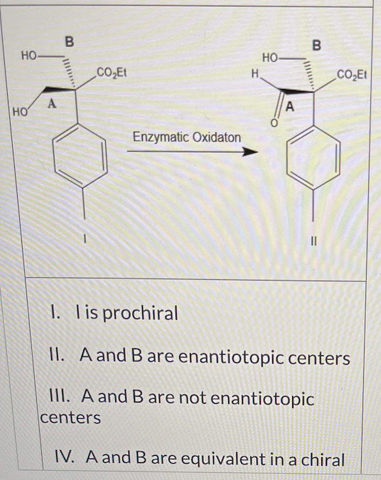 <p>In theory, the diol I can be enzymatically oxidized to the aldehyde Il (see scheme below).</p><p class="p1">Which of the following statements about I are valid? (there may be more than one that apply)</p>
