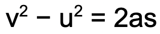 <p>final velocity <code>2 − initial velocity </code>2 = 2 × acceleration × distance</p><p>final velocity (v) - metres per second (m/s) initial velocity u) - metres per second (m/s) acceleration (a) - metres per second squared (m/s^2) distance (s) - metres (m)</p>