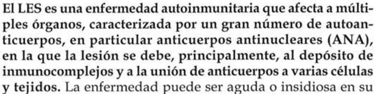 <p>Es una enfermedad autoinmune crónica que causa inflamación en diversas partes del cuerpo, incluyendo la piel, articulaciones y órganos internos. Se caracteriza por la producción de anticuerpos que atacan tejidos sanos, provocando síntomas como erupciones cutáneas, fatiga y dolor en las articulaciones. </p>
