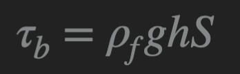 <p><span>ρ = fluid density</span></p><p><span>g = gravity</span></p><p><span>h = flow depth</span></p><p><span>S = bed slope</span></p>