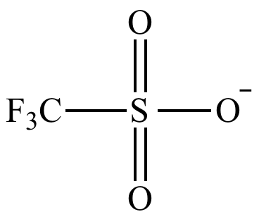 <p>trifluoromethanesulfonate (CF<sub>3</sub>SO<sub>3</sub><sup>-</sup>)</p><p>single bonded O not in Tf group</p>