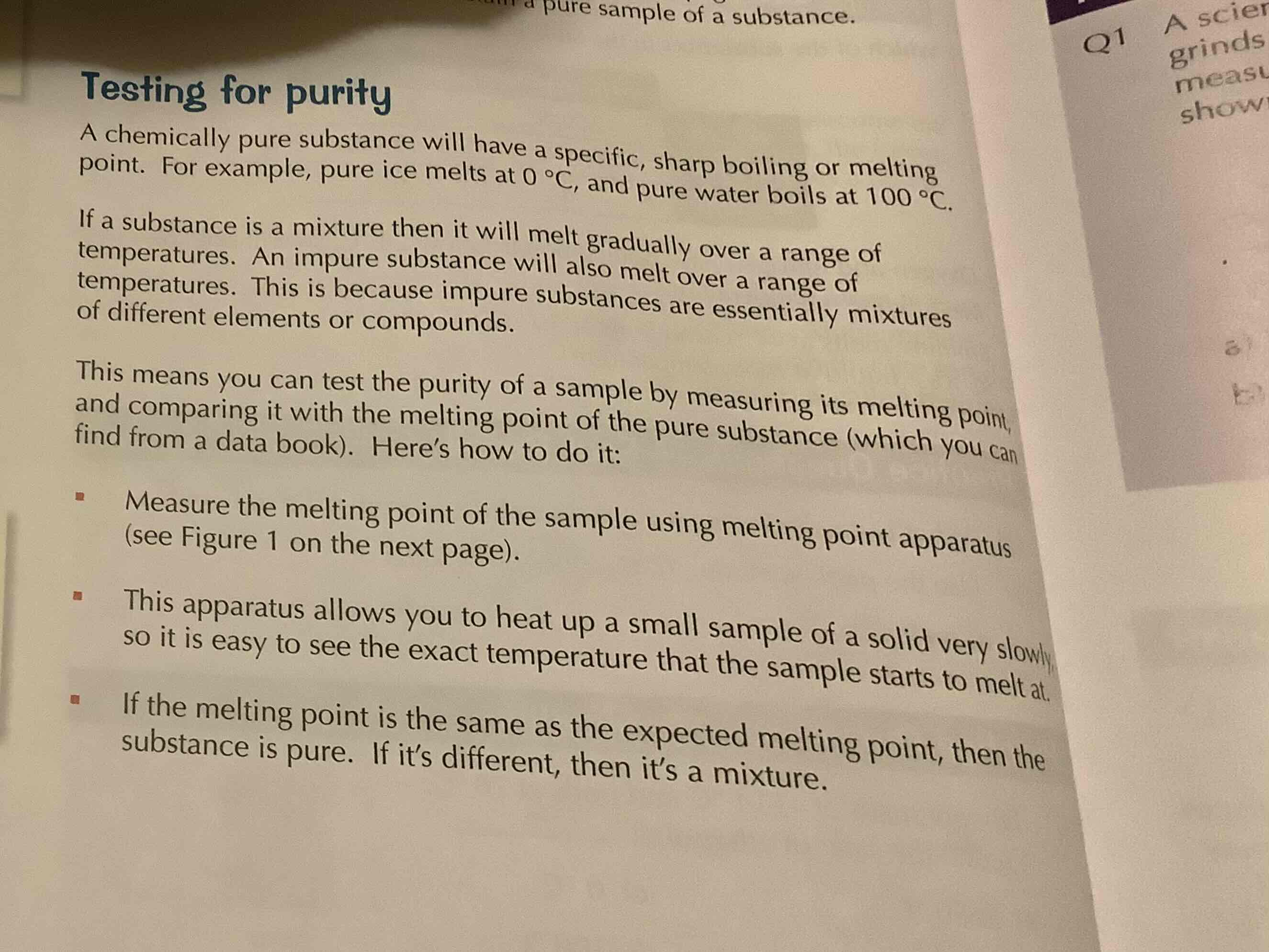 <p>if the substance is a mixture then it will melt gradually over a range of temperatures, e.g. pure ice melts at 0°C and pure water boils at 100°C, there’s no range</p>
