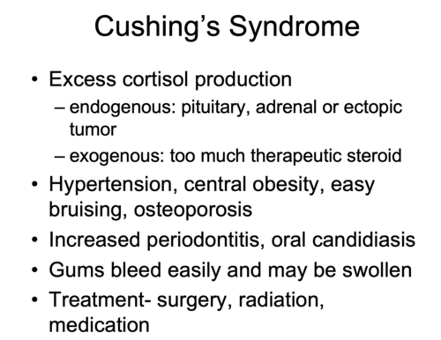 <p>- Hypertension, central obesity, easy bruising, osteoporosis</p><p>- Increased periodontitis, oral candidiasis</p><p>- Gums bleed easily and may be swollen</p>