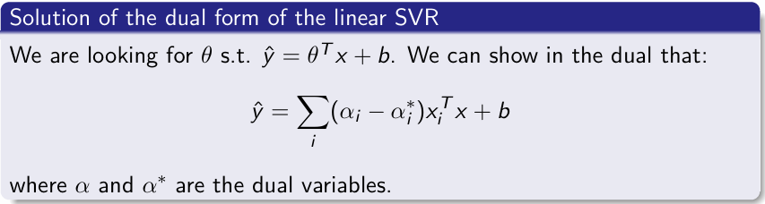 <p>y = (αi −αi* )xi^T  x + b<br>where α and α∗ are the dual variables.</p>