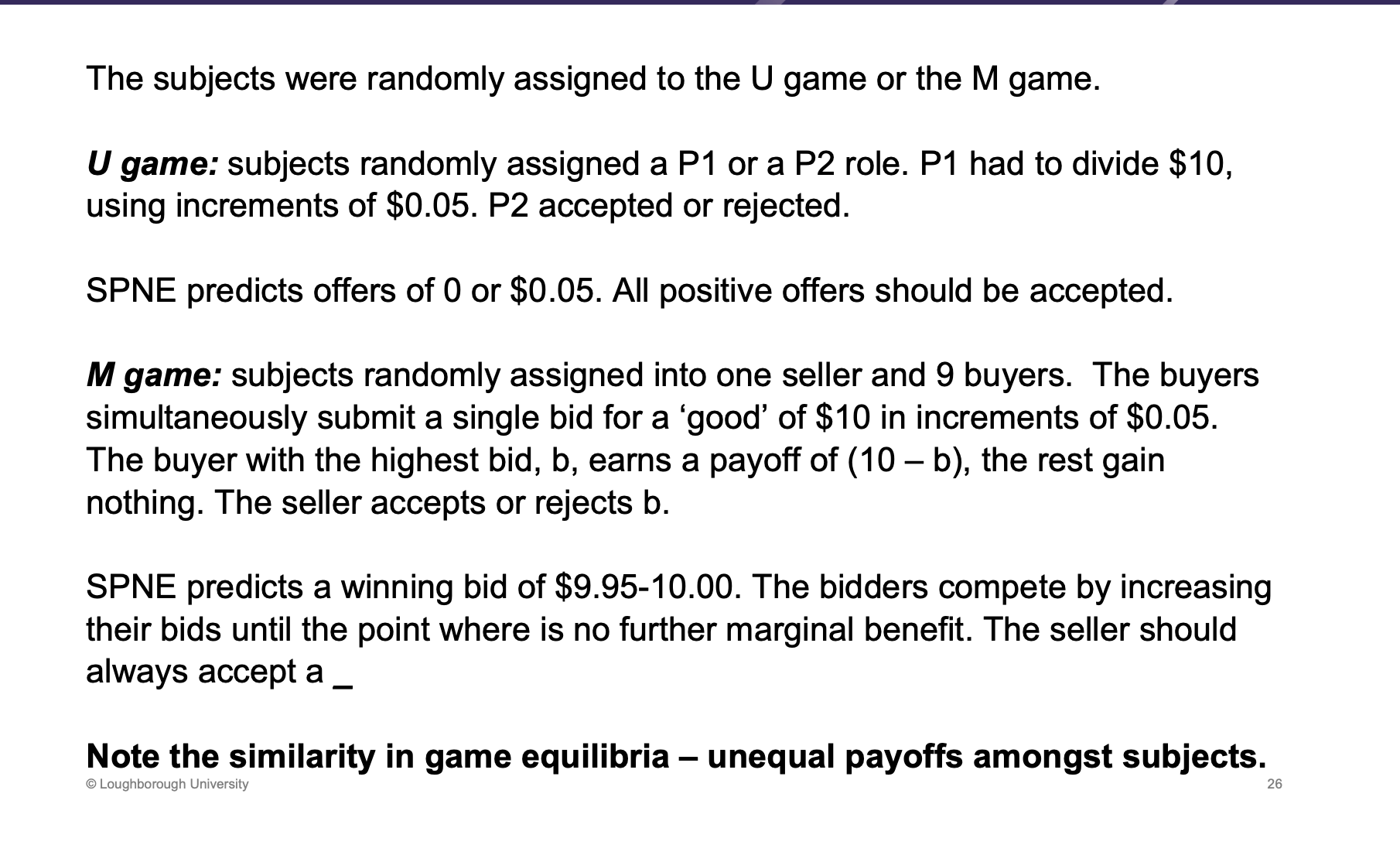 <p><span><u><span>Positive winning bid</span></u></span></p><p>Played the u game or the m game. Same as before, divide money between two people. Rationally should be very low to p2.</p><p>&nbsp;</p><p>Highest bid, winners. Earners 10 - bid.</p><p>&nbsp;</p><p>Both have very unequal outcomes.</p>