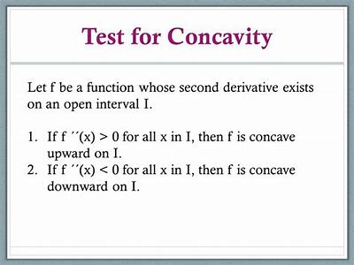 <p>If f''(x) &gt; 0 for all x in I, then the graph of f is concave upward in I. If f''(x) &lt; 0 for all x in I, then the graph of f is concave downward in I.</p>