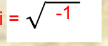 <p>i = A number that when squared gives a negative result</p>