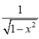 <p>1 / sqrt(1-x²)</p>