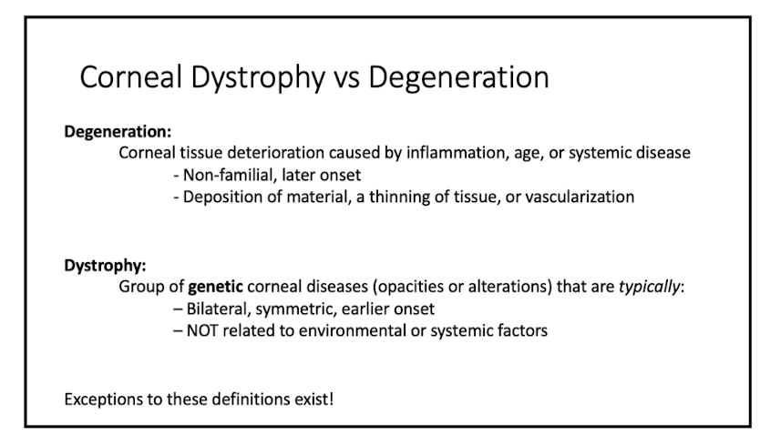 <p>corneal tissue deterioration caused by inflammation, age, or systemic dz</p><p>- non familial</p><p>- later onset</p><p>- deposition of material, thinning of tissue, or vascularization</p>