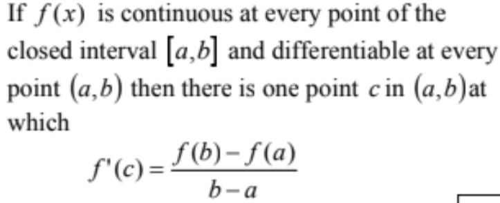 If f is continuous on [a, b] and differentiable on (a, b), then there exists a c in (a, b) such that f'(c) = (f(b) - f(a))/(b - a).