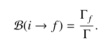 <p>Fraction of events for which an initial state decays to final state f</p>