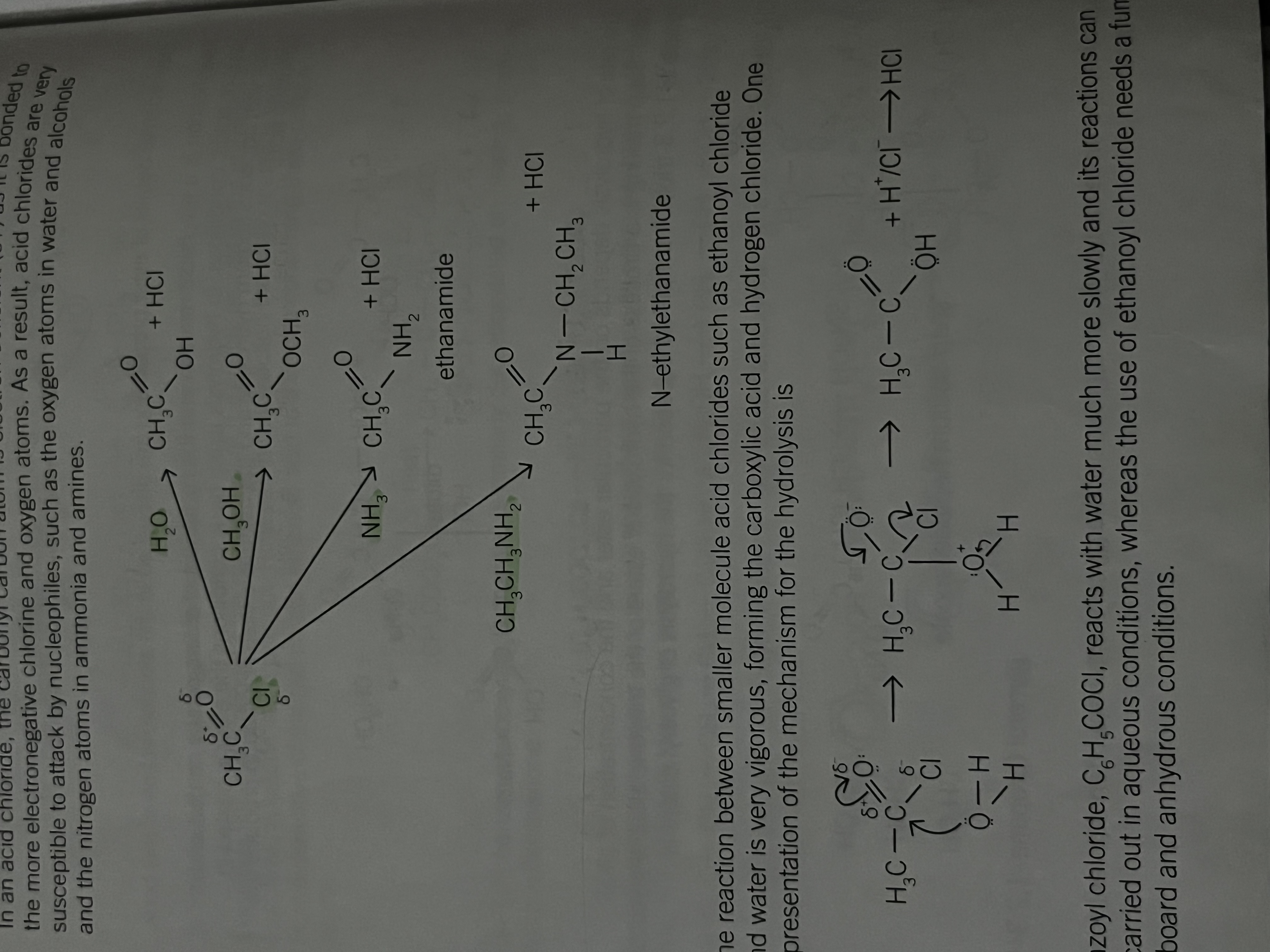 <p>Eg. Ethanoyl chloride</p><p>is very vigorous forming carboxylic acid and hydrogen chloride</p><p></p><p>benzoyl chloride C6H5COCl reacts with water much more slowly and it's reactions can be carried out in aqueous conditions</p><p>Whereas the use of ethanoyl chloride needs a fume cupboard and anhydrous conditions</p>