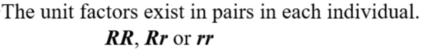 <p>The genetic characters are controlled by unit factors that exist in pairs in individual organisms.</p>