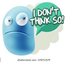 <p>I think not./I don't think so.</p>