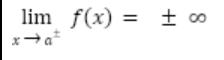 <p>lim x → a<sup>+-</sup> f(x) = +- infinity</p>