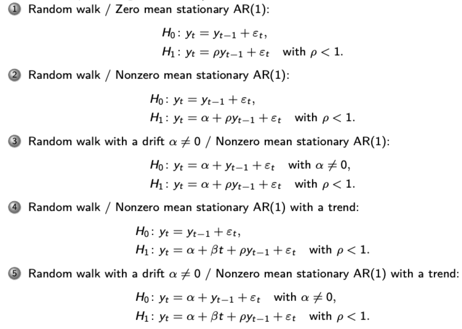 <p>Tests for non-stationarity in the process. Different Dickey-Fuller tests shown. Choose accordingly. Estimate parameters via OLS then use t-test against relevant DF critical values to see this (if significant then reject the null of a unit root)</p><p>Use the ADF test if you believe there is autocorrelation in the errors of your OLS estimation. Add lags of the differenced term to the regression. Critical values are the same as before.</p>