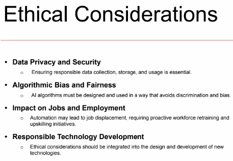 <p>1.) Data privacy and security</p><p>2.) Algorithmic bias and fairness</p><p>3.) Impact on jobs and employment</p><p>4.) Responsible technology development.</p>