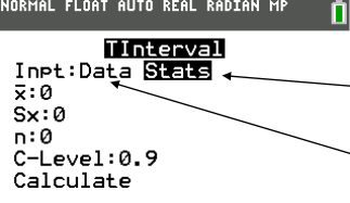 <p>STATS-</p><p><span><strong>x̅:</strong> sample average</span></p><p><span><strong>S<sub>x</sub>: </strong>standard error </span></p><p><span><strong>n: </strong>sample size</span></p><p><span><strong>c-level: </strong>desired confidence level </span></p><p><span>IF GIVEN TABLE-</span></p><p><span>enter data into L1and L2 and use “Data” instead </span></p>