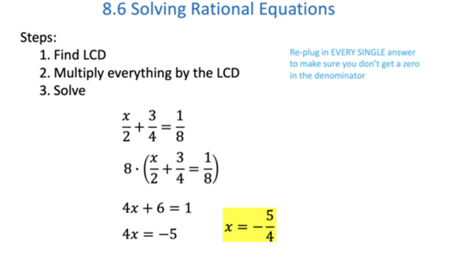<p>Multiply each side by the LCD of the rational equation to get rid of the fractions</p><p>solve normally using the previously stated techniques</p>