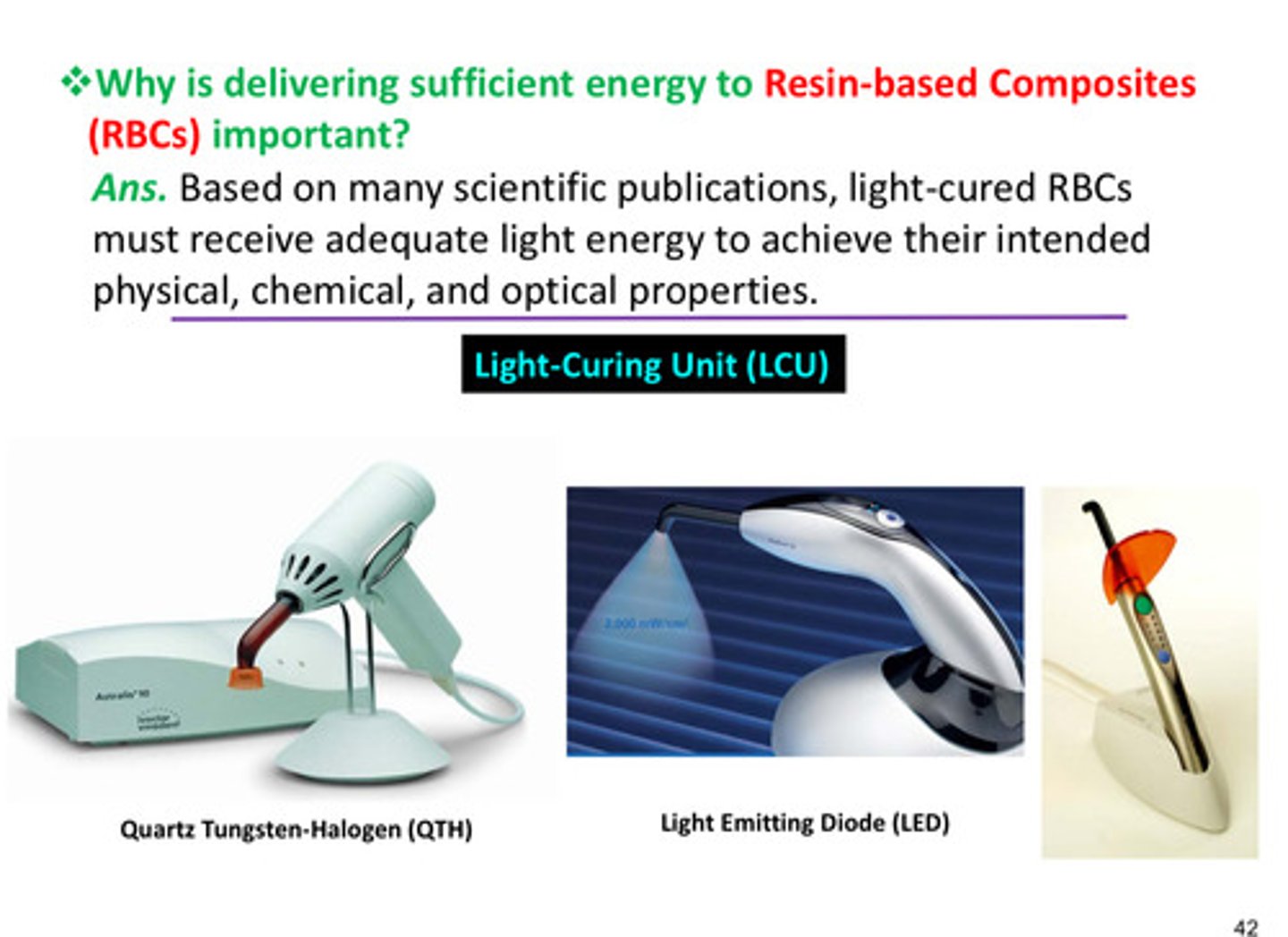 <p>light cured RBCs must receive adequate light energy to achieve their intended physical, chemical, and optical properties</p>
