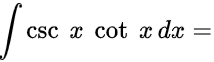 ∫csc(x) cot(x) dx =