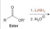 <p>What is the product of the reaction between an ester and LiAlH4 (1st step) and H3O+ (2nd step)?</p>