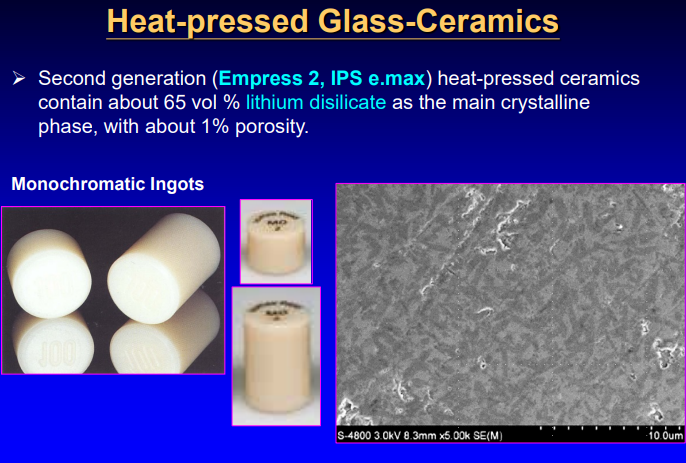 <p>second generation heat-pressed ceramics contain about 65% lithium disilicate as the main crystalline phase, w about 1% porosity </p>
