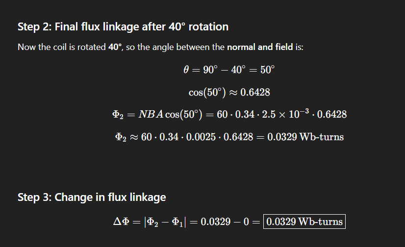 <p>Initially, flux linkage is 0 (since cos90 where theta is the angle between the normal of the coil and the field lines). Then rotated about 40 degrees, meaning angle now between the normal and the field lines is 50 degrees!!! The just use BANcostheta (C)</p>