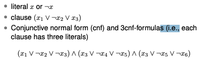 <p><strong>3SAT</strong>, or the <strong>Boolean satisfiability problem</strong>, is a problem that asks whether there is some combination of literals that make the formula to be true. <strong>Each clause must contain at least one literal which evaluates to be true</strong></p>
