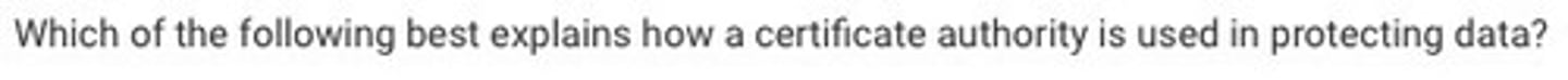 <p>D: A certificate authority verifies the authenticity of encryption keys used in secured communications.</p>