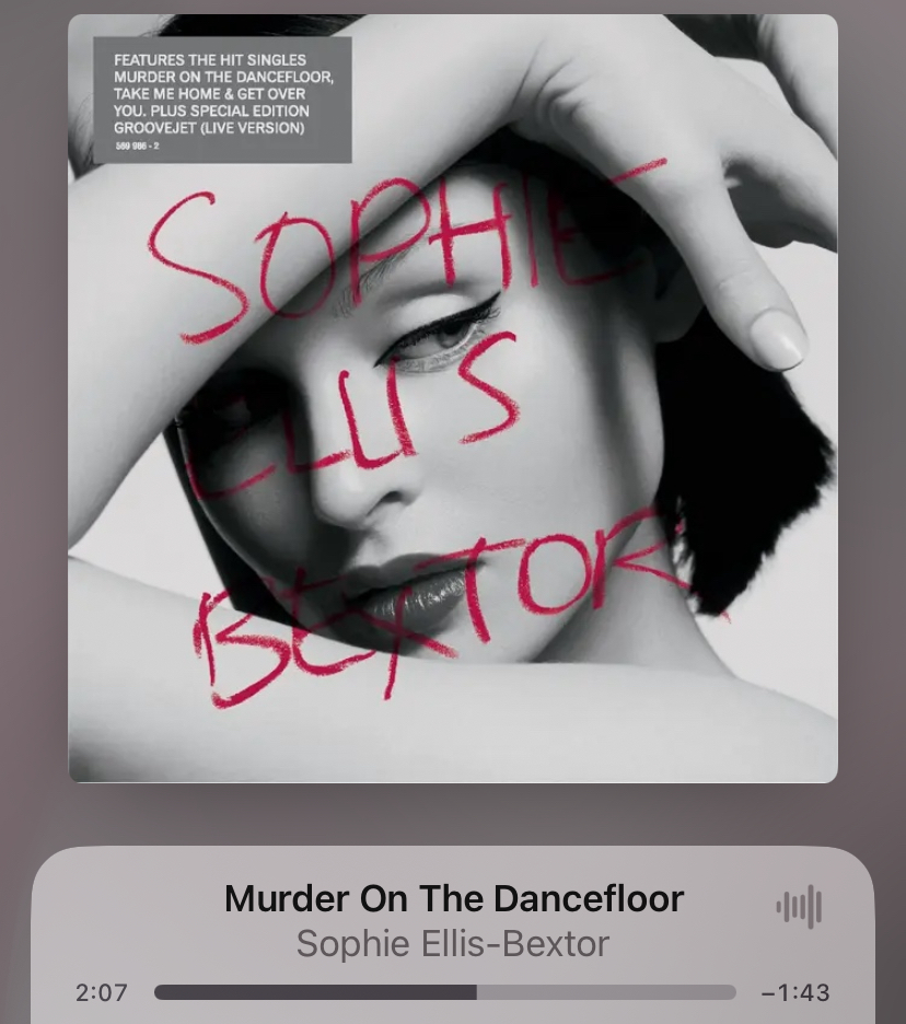 <p>Murder On The Dancefloor</p><p>Sophie Ellis-Bextor</p>