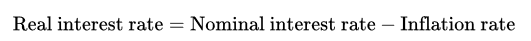 <p>Real Interest Rate = Nominal Interest Rate - Inflation Rate</p>