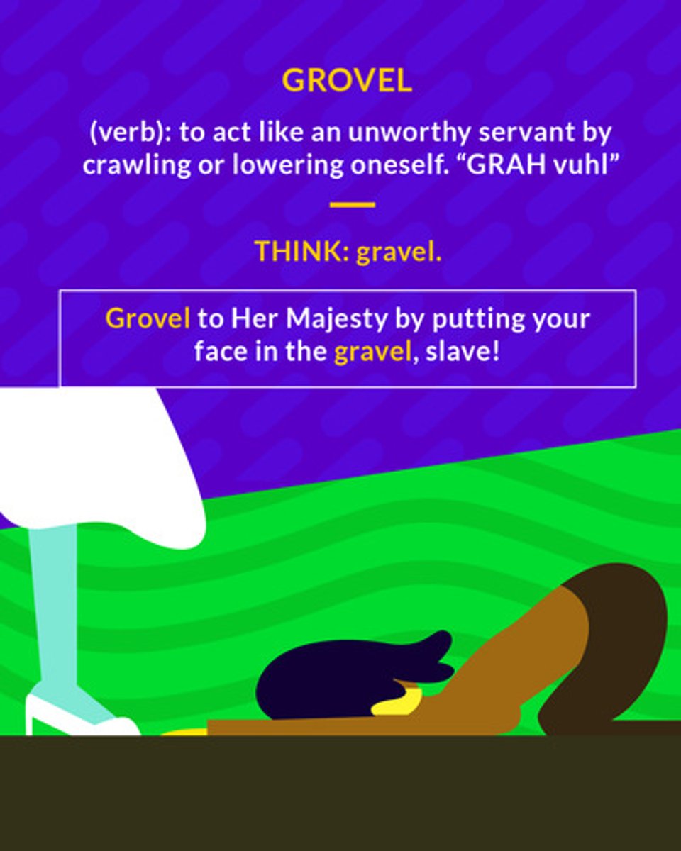 <p>(v) to humble oneself, act in a fearful and servile way; to lie face downward; to indulge in something base or unworthy</p><p>(verb) to act like an unworthy servant by crawling or lowering oneself</p>