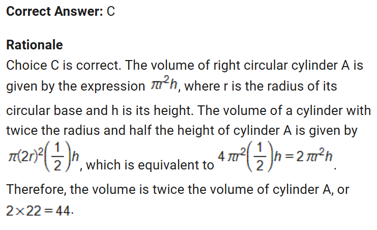 <p>i accidently put 22 inside the volume and didn’t arrange the problem correctly <br>first know the volume equation of a circular cylinder is v= pie r² times h so you put the numbers in while keeping the variables h and r because we don’t know their exact values. and it becomes 2 pie r² times h so multiply the original volume by 2.<br><br>how to know when to use just the variables/relationships vs plugging them in:<br><strong>questions:</strong> If the question is a "what if we change this?" type, use relationships.<br><strong>questions about a single, fully described object:</strong> Plug and calculate directly.</p>
