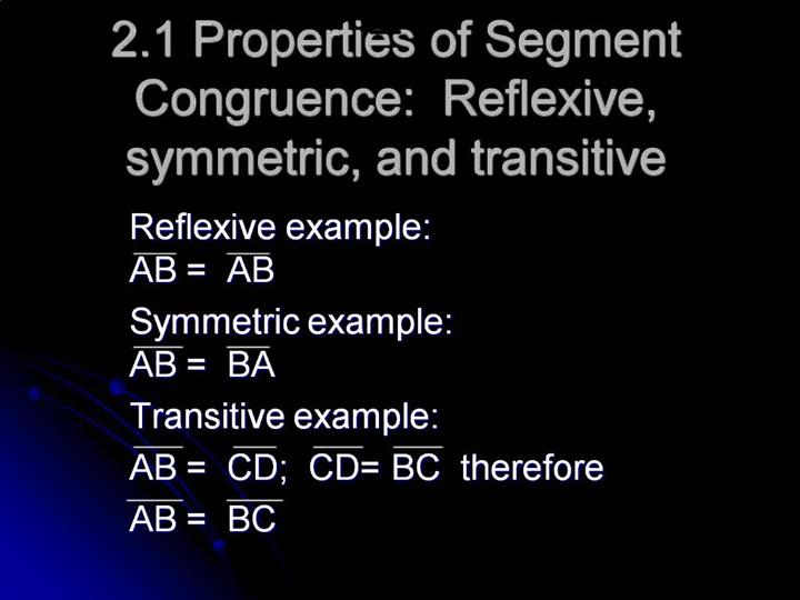  The Reflexive, Symmetric, and Transitive Properties can be applied to congruent segments
