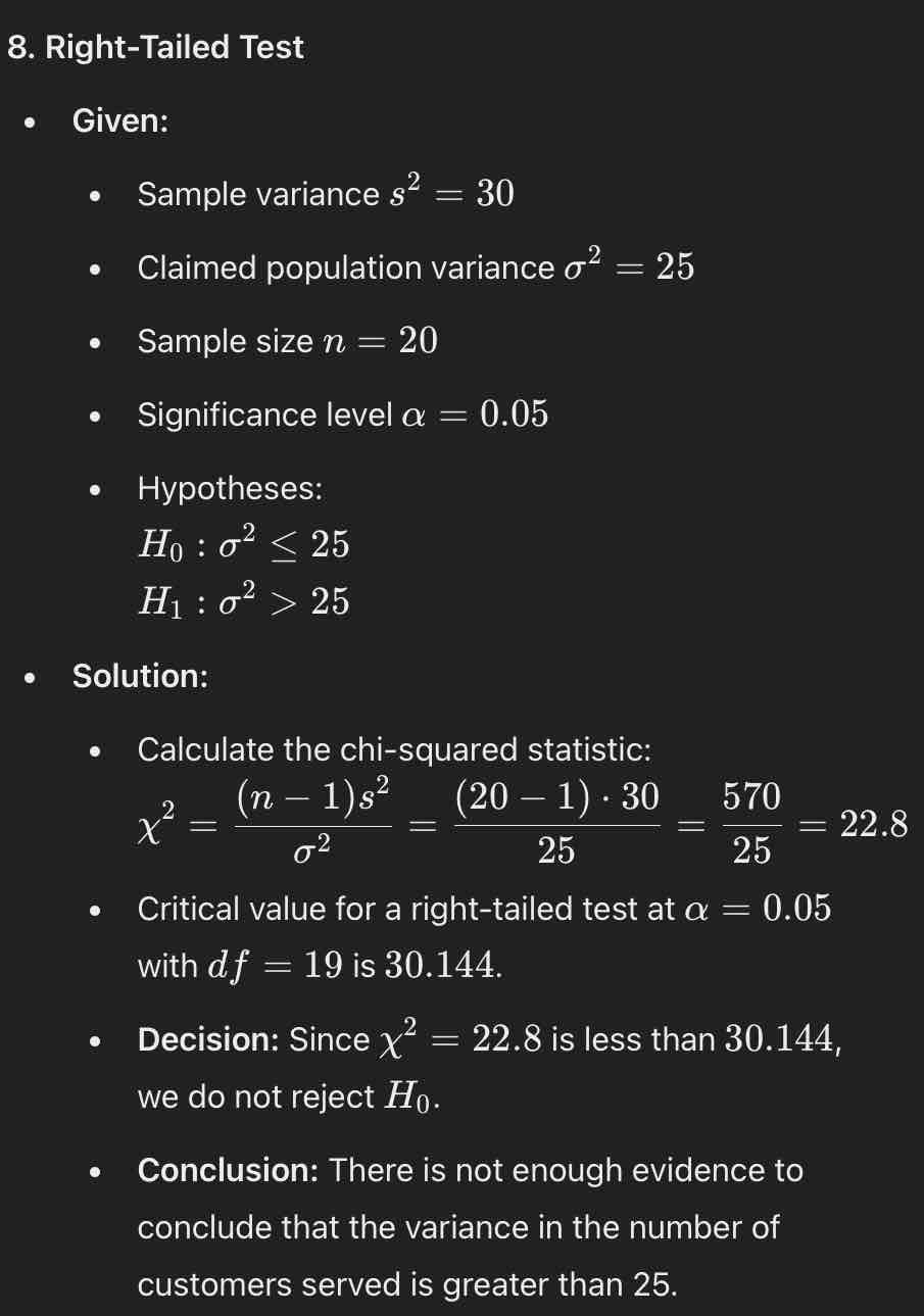 <ul><li><p><strong><u>Chi-squared statistic</u>: </strong>22.8</p></li><li><p><strong><u>Critical value</u>: </strong>30.144</p></li><li><p><strong><u>Decision</u>: </strong>Since χ² = 22.8 is less than 30.144, we do not reject H0</p></li><li><p><strong><u>Conclusion</u>: </strong>There is not enough evidence to conclude that the variance in the number of customers served is greater than 25</p></li></ul>