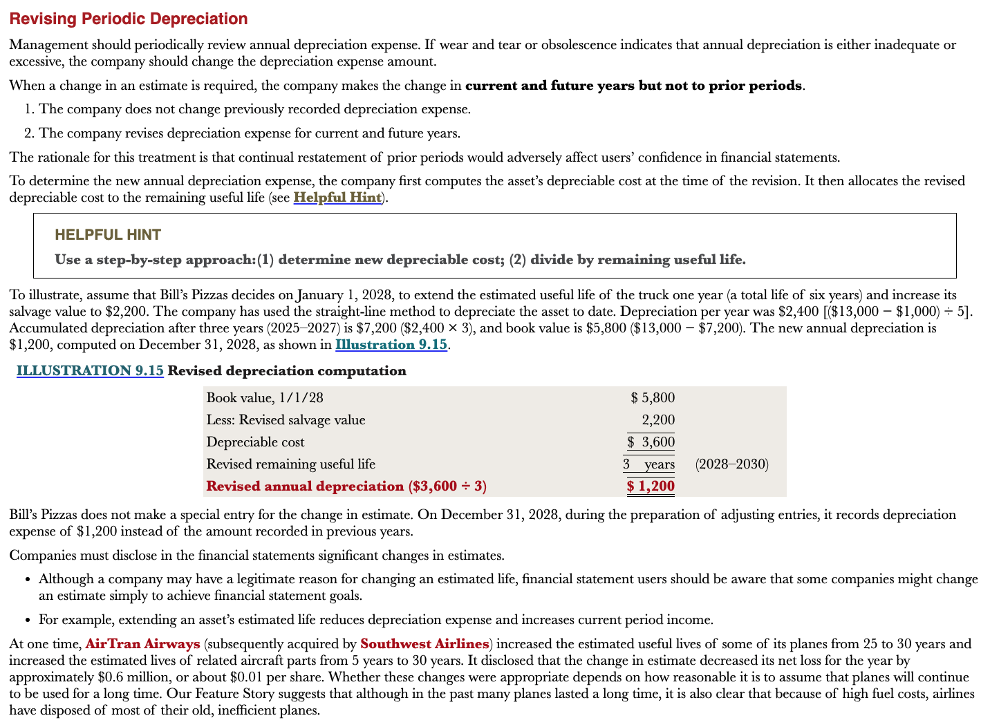 <p>When the annual depreciation is either inadequate or excessive.</p>
<p>When a change in estimate is required, the company makes changes to current and future years, but not to prior periods</p>