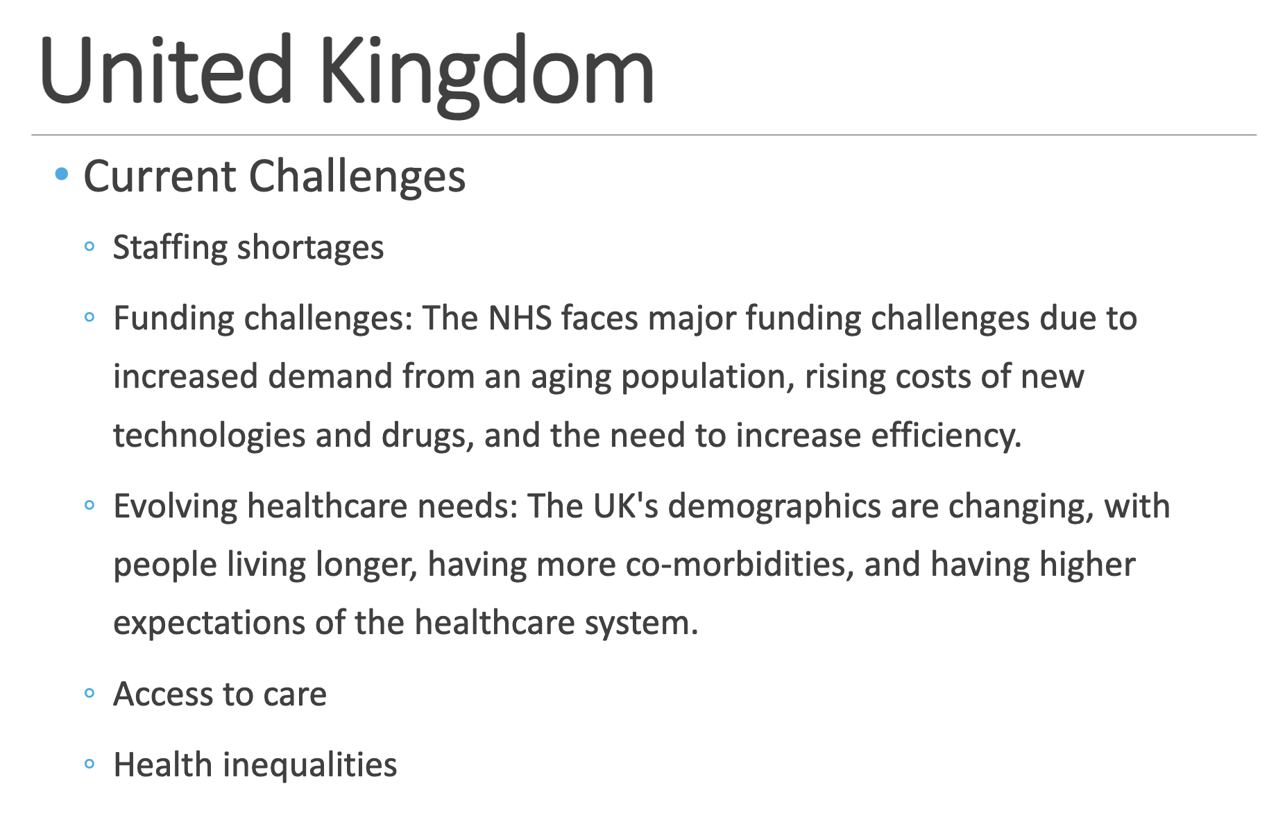 <p>Common Name: NHS</p><p>Type of System: ◦ Socialized Medicine (Model = Socialized Program)</p><p>Underlying Principles ◦ Universality </p><p>◦ Comprehensiveness </p><p>◦ Financing through general taxation with little charge at point of service </p><p>◦ Nationalization of hospitals</p><p>Structure: ◦ National health plan with 3 major components: </p><p>◦ Primary medical and dental: General Practitioners (GPs) </p><p>◦ Community services </p><p>◦ Hospitals: 2ry &amp; 3ry care ◦ Thus, delivery: mostly public </p><p>◦ Private provider services are not reimbursed by the NHS </p><p>◦ Unlike Canada, private insurance for services also covered by NHS is available (10.5% of the population in 2015).</p>