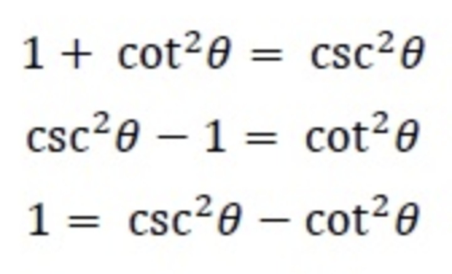 <p>1 + cot²x = csc²x</p><p>cot²x = csc²x - 1</p><p>1 = csc²x - cot²x</p>