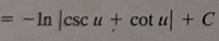 <p>-ln|csc(u)+cot(u)| + C</p>