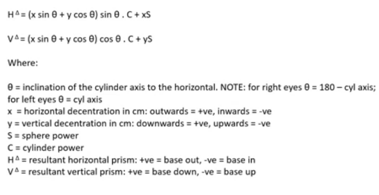 <p>calculates how much prism youre getting horizontally and vertically when cyls are not 90 or 180&nbsp;</p><p>out is plus, in is minus </p><p>xS is prentices rule&nbsp;</p><p>first part of formula is for cylinder as its not on its principal meridian</p>