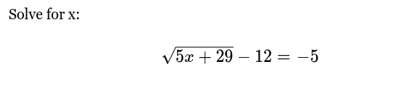 <p>√(5x + 29) - 12 = -5</p>