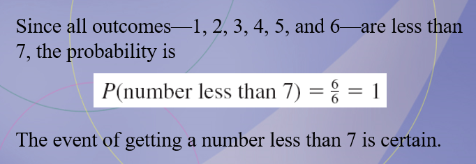 <p>The event of getting a number less than 7 is certain.</p>