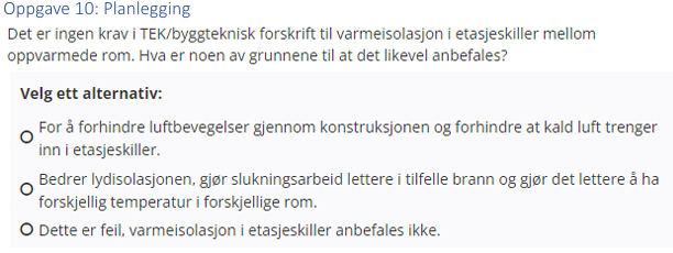 <p>(Introduksjonsoppgaver: bank) Det er ingen krav i TEK/byggteknisk forskrift til varmeisolasjon i etasjeskiller mellom oppvarmede rom. Hva er noen av grunnene til at det likevel anbefales?</p>