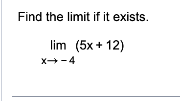 <p>Find the Limit of: 5Lim x (x→-4) + Lim12 (x→-4)</p>