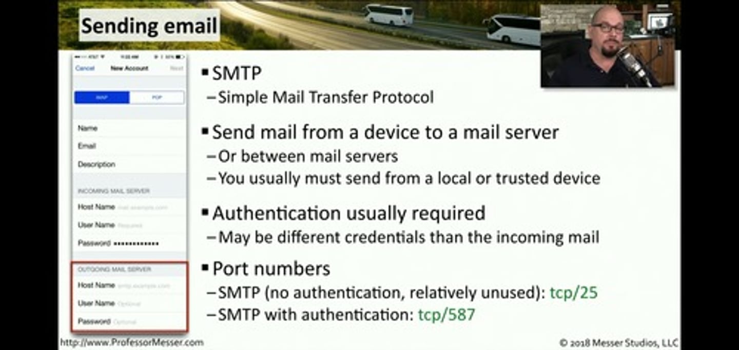 <p>*SMTP - Simple Mail Transfer Protocol</p><p>*Send mail from a device to a mail server</p><p>• Or between mail servers</p><p>• You usually must send from a local or trusted device</p><p>*Authentication usually required</p><p>• May be different credentials than the incoming mail</p><p>*Port numbers</p><p>• SMTP (no authentication, relatively unused): tcp/25</p><p>• SMTP with authentication: tcp/587</p>