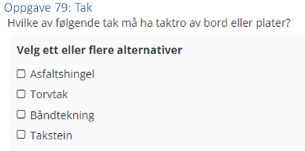 <p>(Tak: bank) Hvilke av følgende tak må ha taktro av bord eller plater? </p>