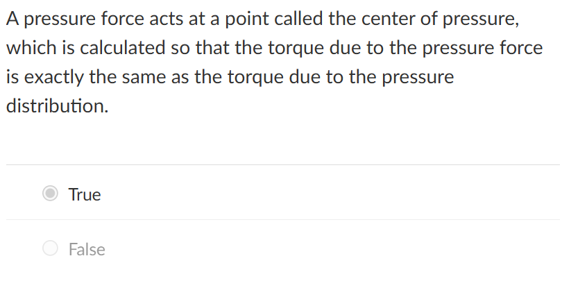 <p>a pressure force acts at a point</p>