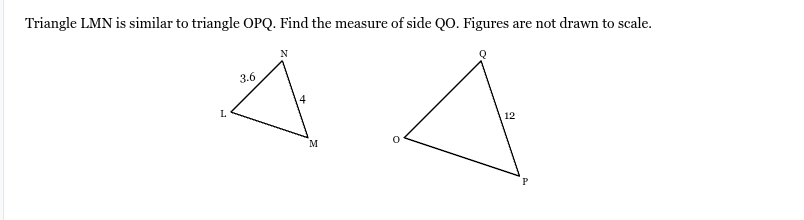 <p>Triangle LMN is similar to triangle OPQ. Find the measure of side QO. Figures are not drawn to scale.</p>